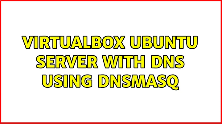 Ubuntu: VirtualBox Ubuntu Server with DNS using dnsmasq