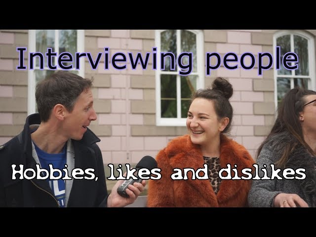 Interviewing  people: hobbies, likes and dislikes