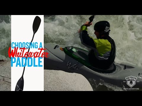 Next Adventure -  How to choose a whitewater kayaking paddle