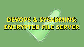 Famous DevOps & SysAdmins: Encrypted file server Wealth