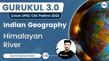 Himalayan River | Indian Geography | Gurkul 3.0 | UPSC CSE 2022 | Sumit Rathi