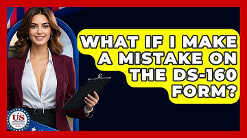 What If I Make A Mistake On The DS-160 Form? - US Citizenship Immigration Guide