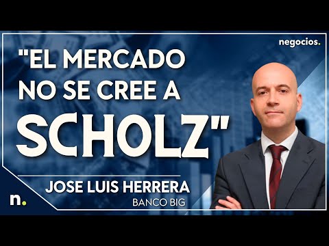 "El mercado no se cree a Scholz, el mercado financiero no es seguro". Jos&eacute; Luis Herrera