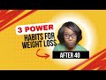 3 Power Habits That Help Weight Loss After 40