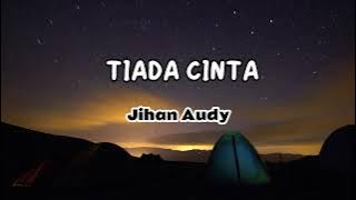 VIDEO LIRIK TIADA CINTA JIHAN AUDY 1