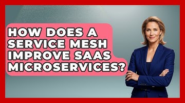 How Does A Service Mesh Improve SaaS Microservices? - The SaaS Pros Breakdown
