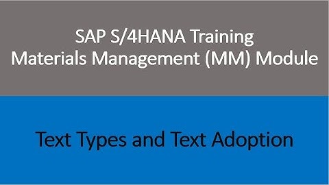 Video 50 - SAP S/4 HANA Materials Management (MM) training - Text Types and Text Adoption.