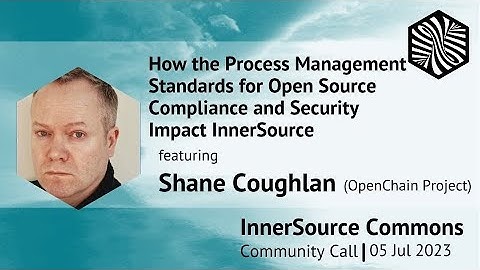 How the Process Management Standards for Open Source Compliance and Security Impact InnerSource