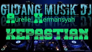 KEPASTIAN-AURELIE HERMANSYAH DJ SLOW REMIX