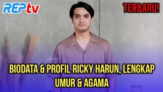 TERBARU! BIODATA & PROFIL RICKY HARUN, LENGKAP UMUR & AGAMA