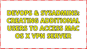 DevOps & SysAdmins: Creating additional users to access Mac OS X VPN Server