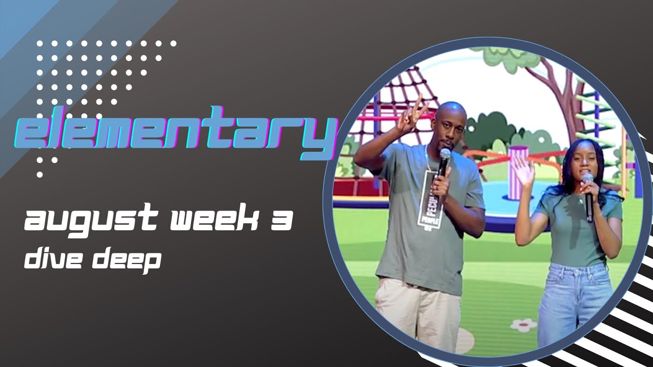 Elementary Weekend Experience - August Week 3 - Dive Deep - YouTube