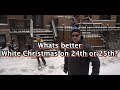 Whats better White Christmas on 24th or 25th?