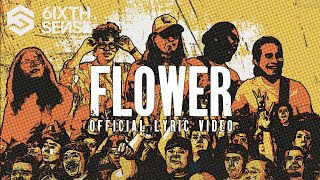 6IXTH SENSE - FLOWER [Official Lyric VIdeo]