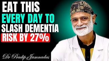Eat This Every Day to Slash Dementia Risk by 27% | Dr Pradip Jamnadas