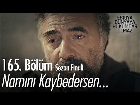 Namını kaybedersen her şeyini kaybedersin! - Eşkıya Dünyaya Hükümdar Olmaz 165. Bölüm