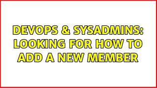 DevOps & SysAdmins: Looking for how to add a new member