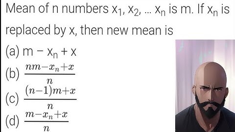 Mean of n numbers X_{1}, X_{2} ,...X{n} is m. If X{n} is replaced by x, then new mean is 🧐🧐