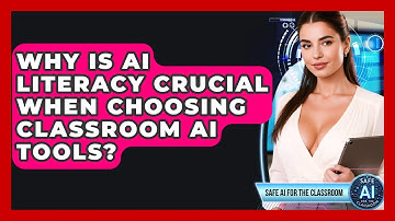 Why Is AI Literacy Crucial When Choosing Classroom AI Tools? - Safe AI for The Classroom