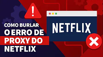 Como desbloquear o proxy Netflix?