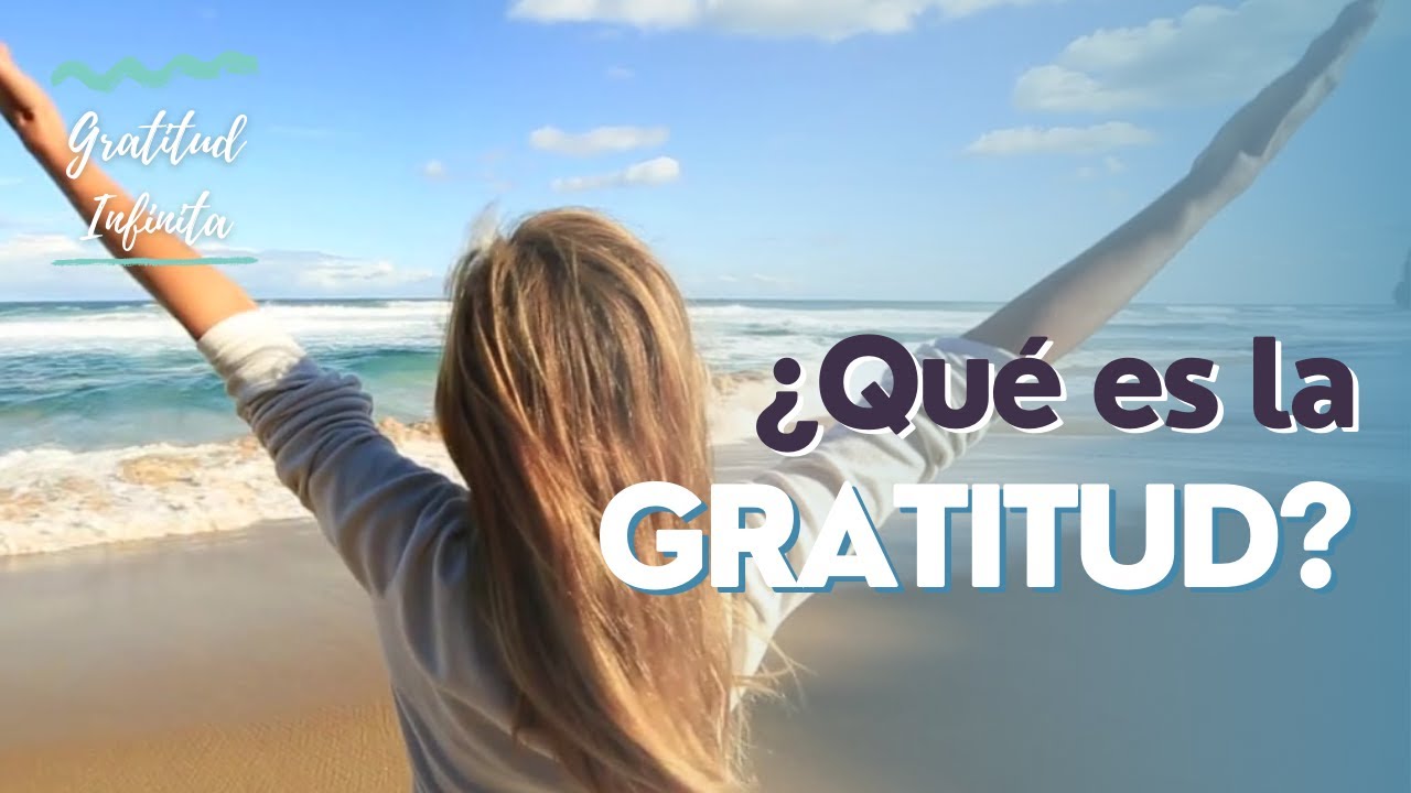 Descubre qué es la GRATITUD | Transforma tu vida con su magia - YouTube