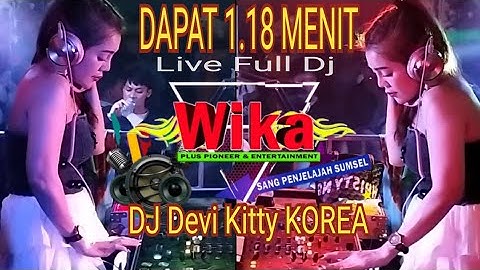 DAPAT 1.18 MENIT LIVE FULL DJ DEVI KITTY KOREA WIKA SANG PENJELAJAH SUMSEL