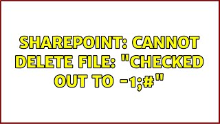 Sharepoint: Cannot delete file: "checked out to -1;#"
