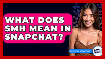 What Does SMH Mean In Snapchat? - Everyday-Networking