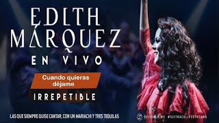 Concierto IRREPETIBLE - Edith Márquez ♫ Cuando quieras déjame♫