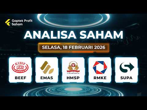 ANALISA SAHAM 18 FEBRUARI 2026 | Hari Selasa | BEEF, EMAS, HMSP, RMKE, SUPA