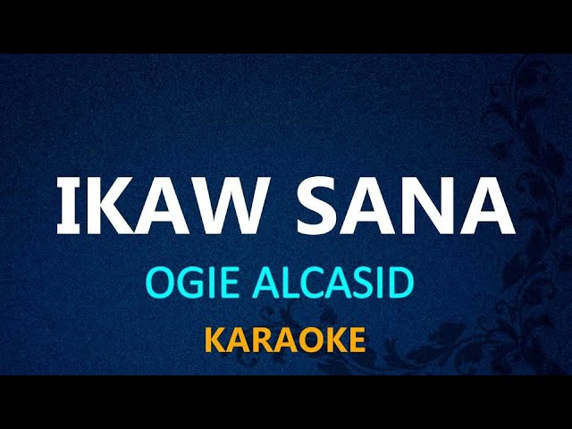 IKAW SANA - Ogie Alcasid (KARAOKE VERSION)