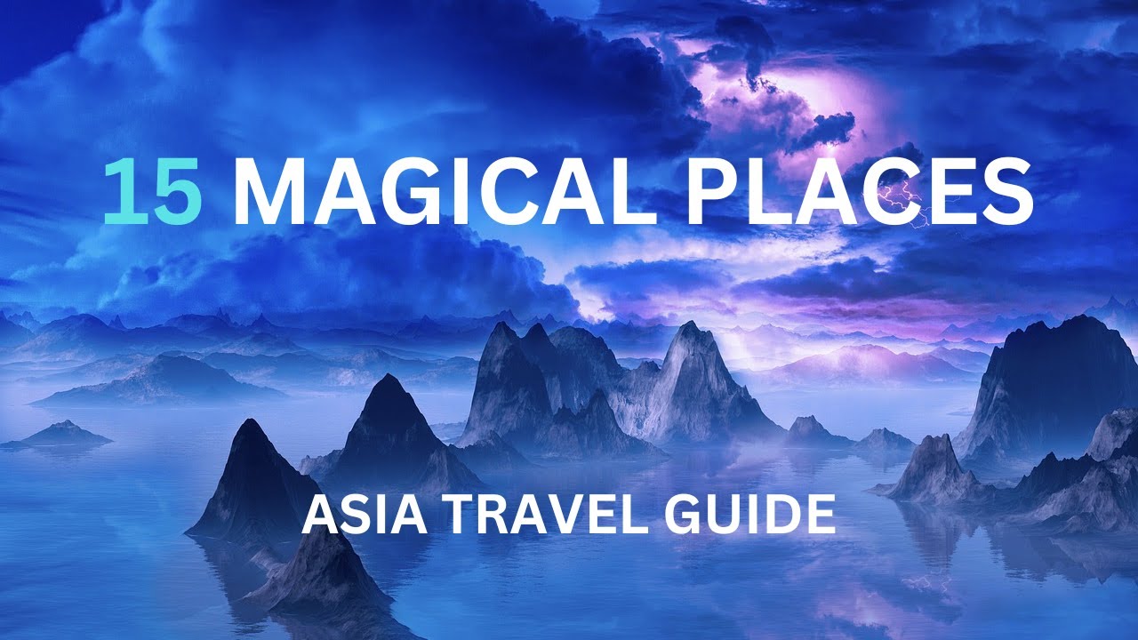 15 magical places that actually exist in Asia | Asia travel guide