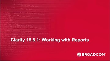 Clarity 15.8.1: Working with Reports