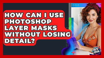 How Can I Use Photoshop Layer Masks Without Losing Detail? - The Virtual Art Desk