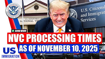 Good News: Current NVC Processing Times As of November 10, 2025 | USCIS