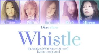 BLACKPINK OT5 (With Miyeon) WHISTLE [COLORS CODED LYRICS] | AI COVER