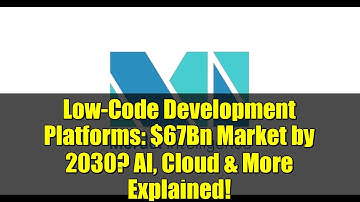 Low-Code Development Platforms: $67Bn Market by 2030? AI, Cloud & More Explained!