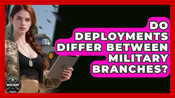 Do Deployments Differ Between Military Branches? | Battle Ready Force