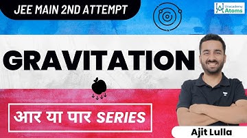 Gravitation: JEE 2022 2nd Attempt | आर या पार Series | JEE Mains 2022 | Ajit Lulla