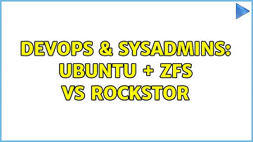 DevOps & SysAdmins: Ubuntu + ZFS vs Rockstor