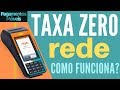 Taxa Zero REDE  - Como Funciona?