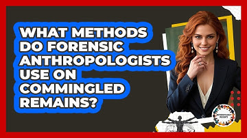 What Methods Do Forensic Anthropologists Use On Commingled Remains? - Anthropology Insights