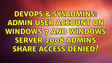 Admin user account on windows 7 and Windows Server 2008 admin$ share access denied?