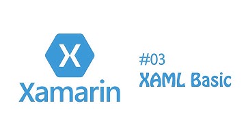 [Lập trình với Xamarin.Forms] ] [03]: XAML Basic [1/2]