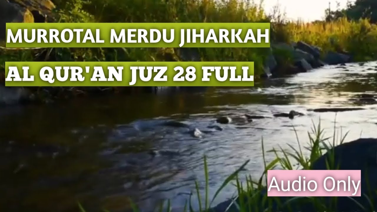 Murrotal Merdu Al Qur'an Juz 28 Irama Jiharkah ( Q. S Al-Mujadilah s/d Q. S At-Tahrim)