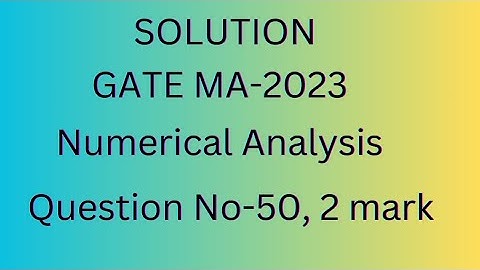 GATE 2023 Mathematics Solution|GATE 2023 Numerical Analysis Solution|Q.No 50| 2 Mark|By D.B