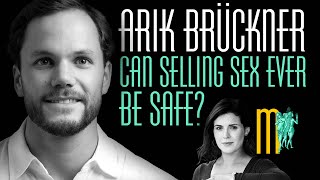 Can Selling Sex Ever Be Safe? - Arik Brückner | Maiden Mother Matriarch Episode 125