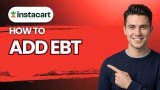 How to Add EBT to Instacart [2026 Full Guide]