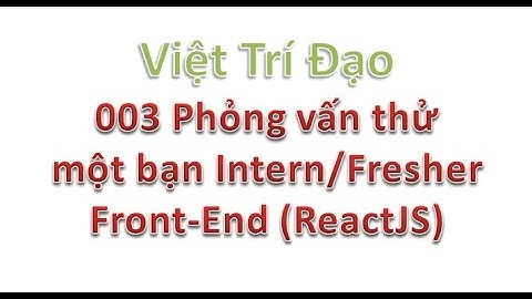 003 Phỏng vấn thử 1 bạn Intern/Fresher Front-End (ReactJS)