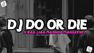 DJ DO OR DIE X BAD LIAR MASHUP MANGEKEN TERBARU 2024 VIRAL TIKTOK!!